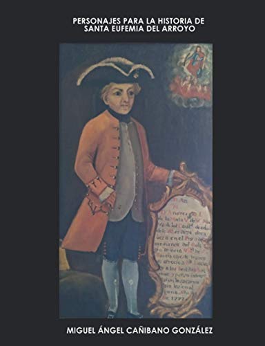 PERSONAJES PARA LA HISTORIA DE SANTA EUFEMIA DEL ARROYO by MIGUEL ÁNGEL
