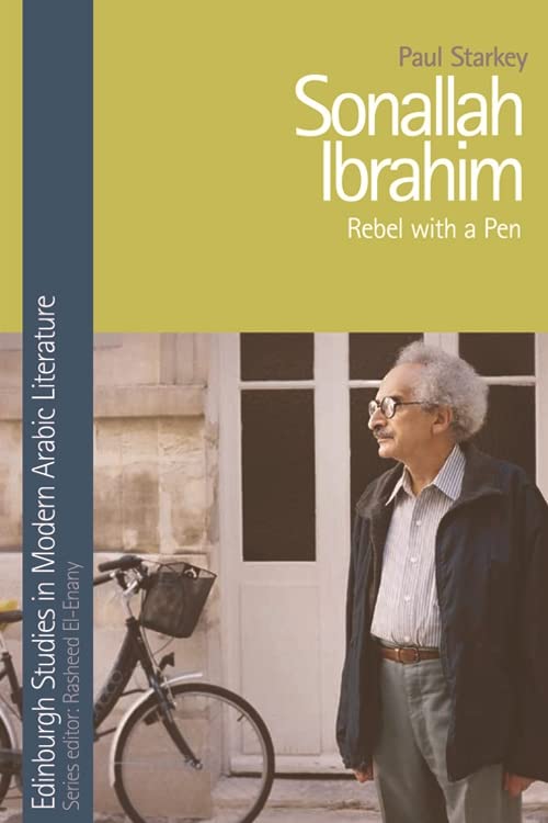 Sonallah Ibrahim Rebel with a Pen by Paul Starkey Goodreads