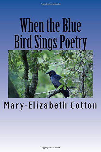 When the Blue Bird Sings Poetry: A Poetry Collage by Mary-Elizabeth