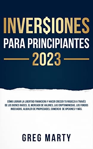 Inversiones Para Principiantes 2025: Cómo lograr la libertad financiera ...