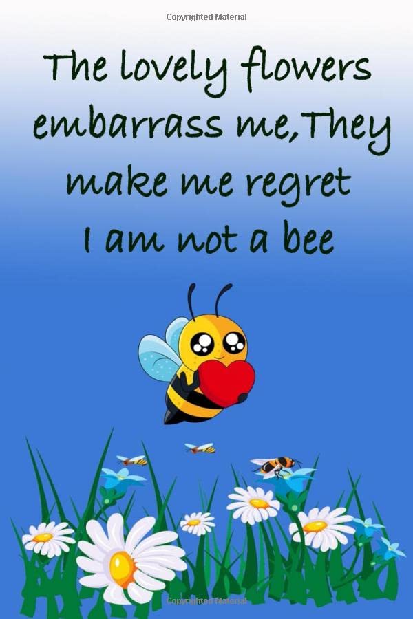 The lovely flowers embarrass me, they make me regret I am not a bee, A