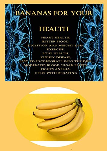 Bananas For Your Health: Heart Health, Better Mood, Digestion and