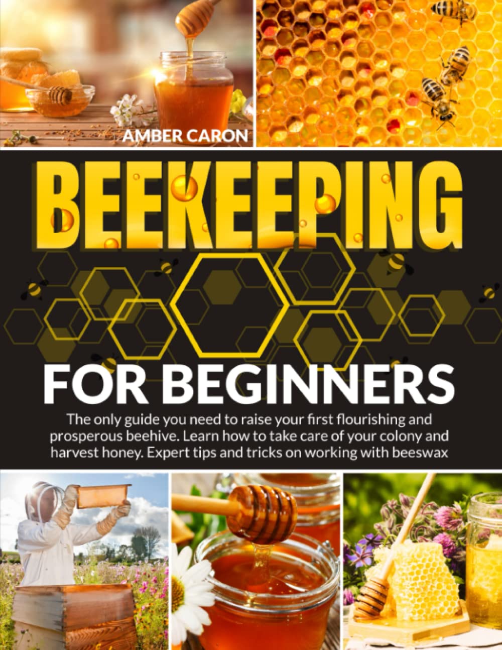 Beekeeping for Beginners The Only Guide You Need To Raise Your First