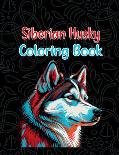 Siberian Husky Coloring Book: Unleash Your Creativity With Stunning Siberian Husky Designs For A ...