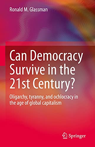 Can Democracy Survive in the 21st Century?: Oligarchy, tyranny, and ...
