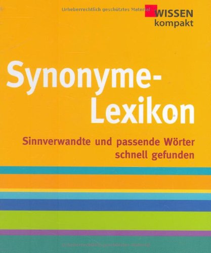 Synonyme-Lexikon: Wissen kompakt, Sinnverwandte und passende Wörter ...