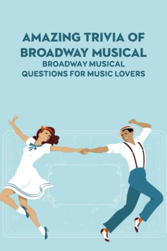 Amazing Trivia Of Broadway Musical: Broadway Musical Questions for ...