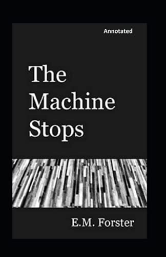 The Machine Stops Annotated by E.M. Forster | Goodreads