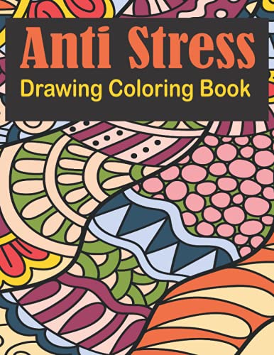 Anti Stress Drawing Coloring Book: An Anti Stress Coloring Book with To ...