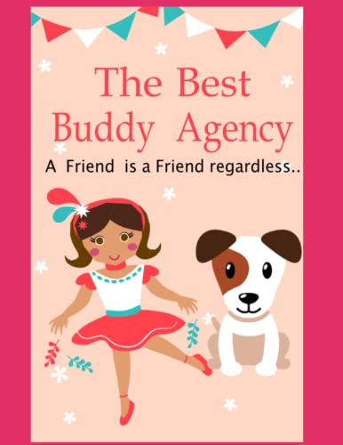 The Best Buddy Agency: A friend is a friend , regardless......
