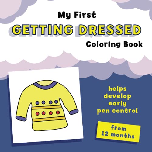 My First Getting Dressed Coloring Book: helps develop early pen control