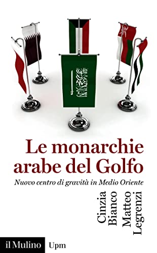 Le monarchie arabe del Golfo: Nuovo centro di gravità in Medio Oriente