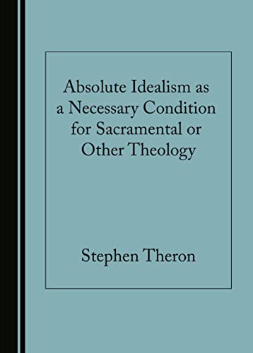 Absolute Idealism as a Necessary Condition for Sacramental or Other