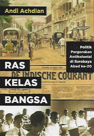 Ras, Kelas, Bangsa: Politik Pergerakan Antikolonial di Surabaya Abad ke-20