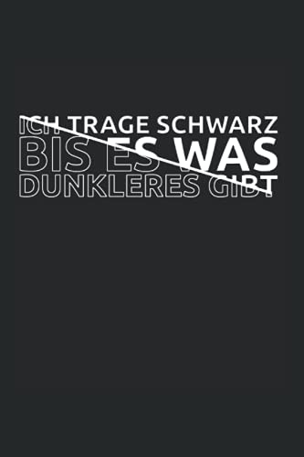 Ich Trage Schwarz Bis Es Was Dunkleres Gibt Ich Trage Schwarz Bis Es Was Dunkleres Gibt: Dunkel Schwarzer Humor