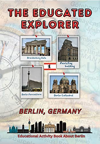 The Educated Explorer: Berlin, Germany : An Educational Activity Travel Guide Series