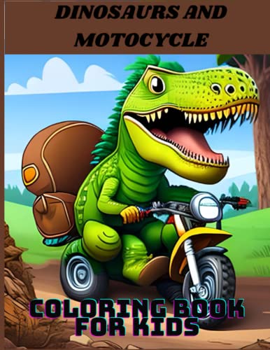 DINOSAURS AND MOTOCYCLE: COLORING BOOK: Unleash your creativity and ...