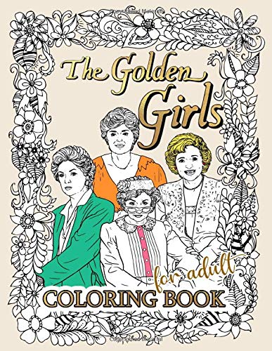 The Golden Girls Coloring Book: The Ultimate Creative The Golden Girls Coloring Books For Adult ...
