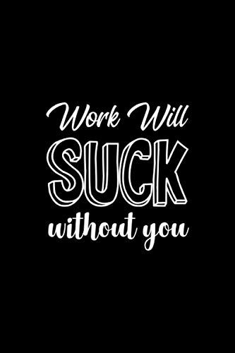 Work Will SUCK Without You: Blank Lined Journal Coworker Appreciation ...