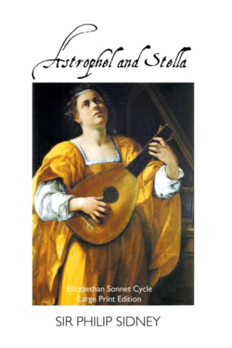 Astrophel And Stella Elizabethan Sonnet Cycle Large Print Edition By Astrophel And Stella Elizabethan Sonnet Cycle Large Print Edition By