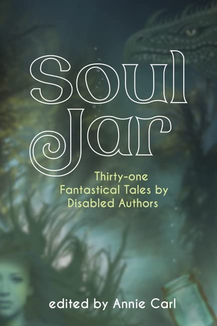 Soul Jar: Thirty-One Fantastical Tales by Disabled Authors