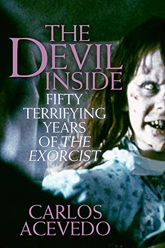 The Devil Inside: The Dark Legacy of the Exorcist