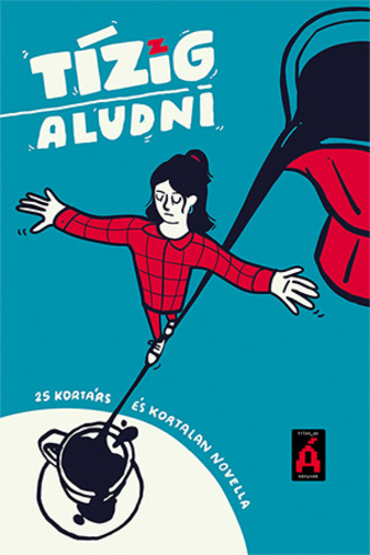 Tízig aludni. 25 kortárs és kortalan novella
