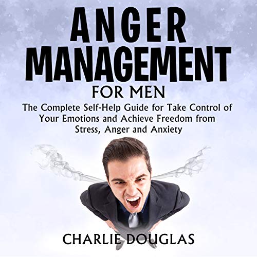Anger Management for Men The Complete SelfHelp Guide for Take Control