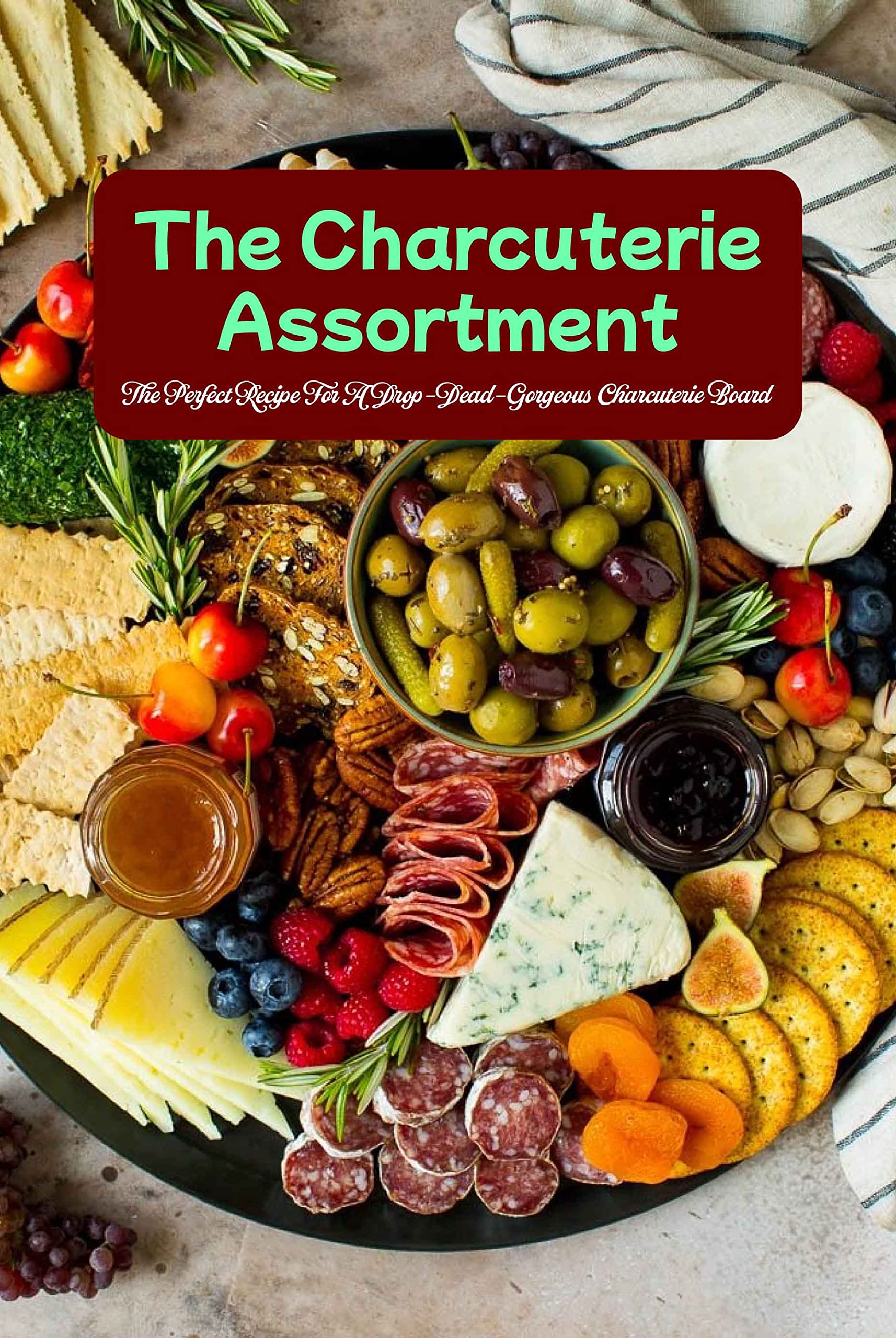 The Charcuterie Assortment The Perfect Recipe For A