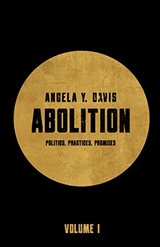 Abolition: Politics, Practices, Promises, Volume 1