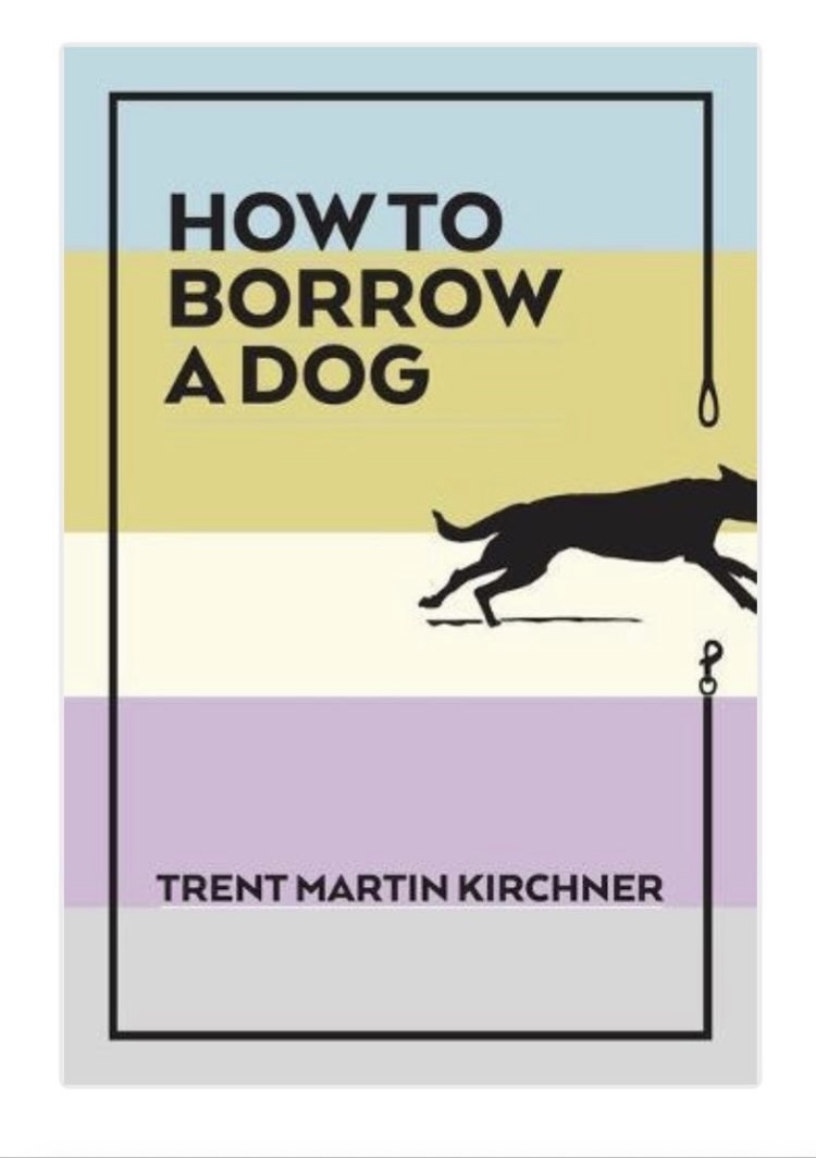 How to Borrow a Dog by Trent Martin Kirchner Goodreads
