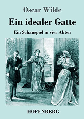 Ein idealer Gatte: Ein Schauspiel in vier Akten (German Edition)