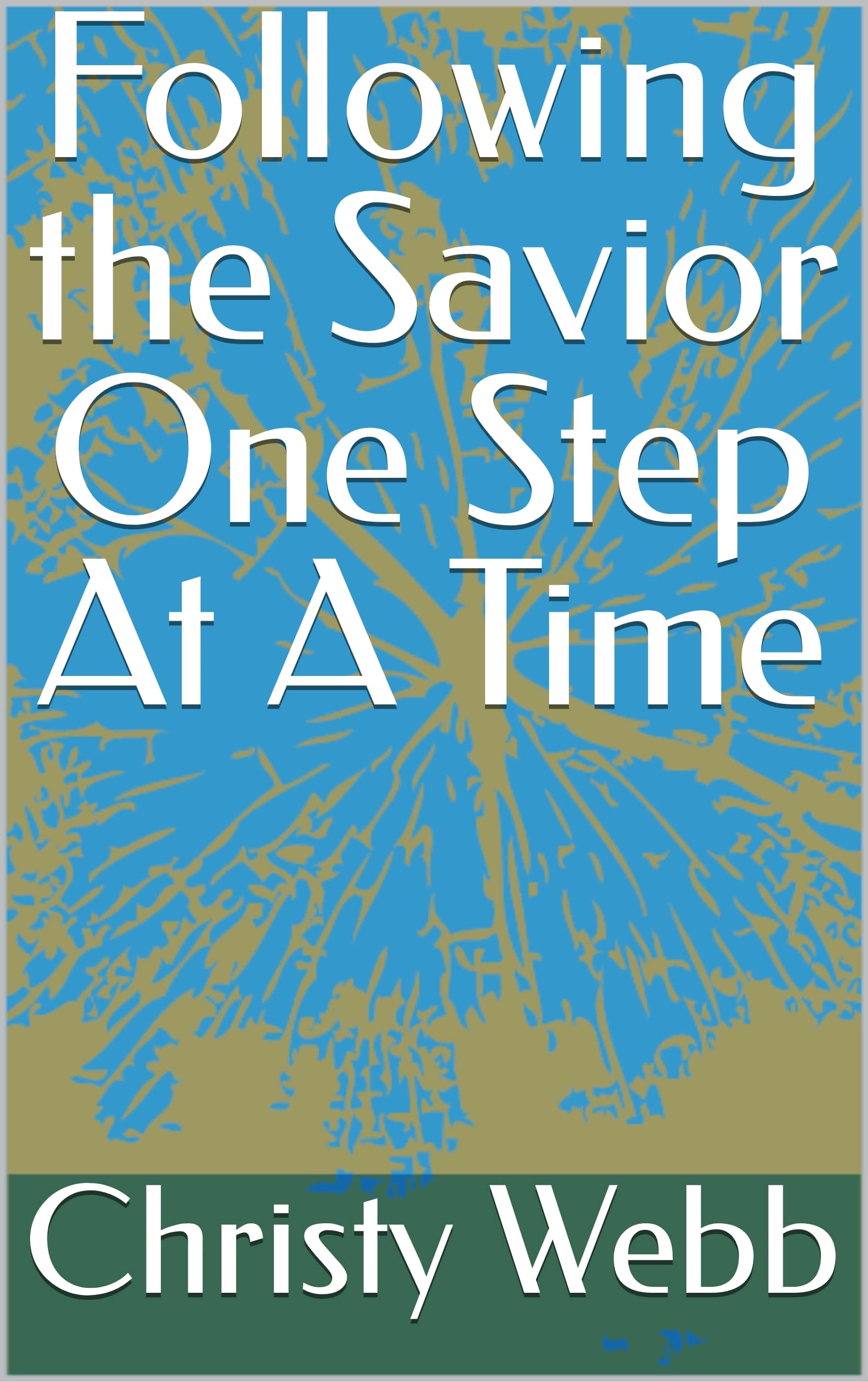 Following the Savior One Step At A Time by Christy Wilburn Nobella b