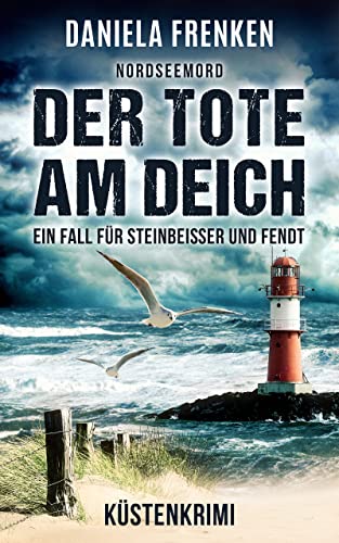 NORDSEEMORD Der Tote am Deich: Steinbeisser und Fendt ermitteln - Küstenkrimi