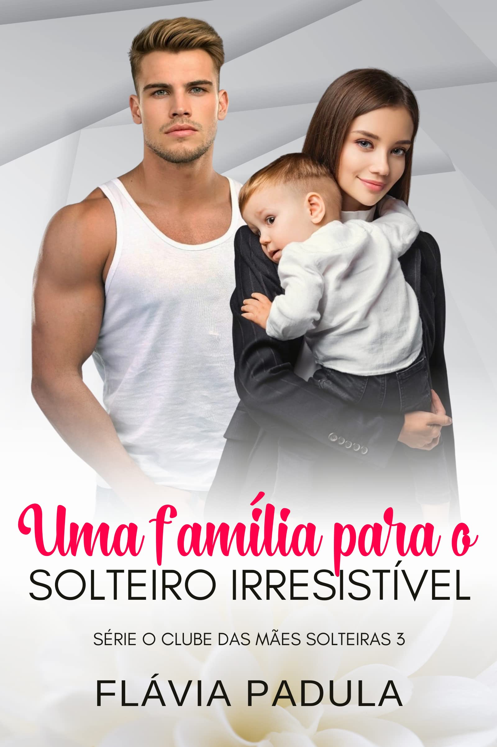 Uma Família para o Solteiro Irresistível (Clube das Mães Solteiras Livro 3)