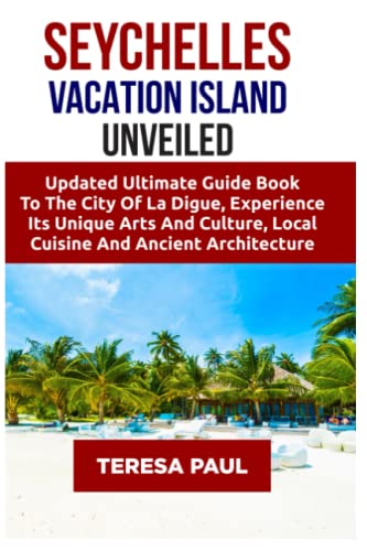 SEYCHELLES VACATION ISLAND UNVEILED: Updated Ultimate Guide Book To The