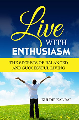 Live With Enthusiasm: The Secrets of Balanced and Successful Living