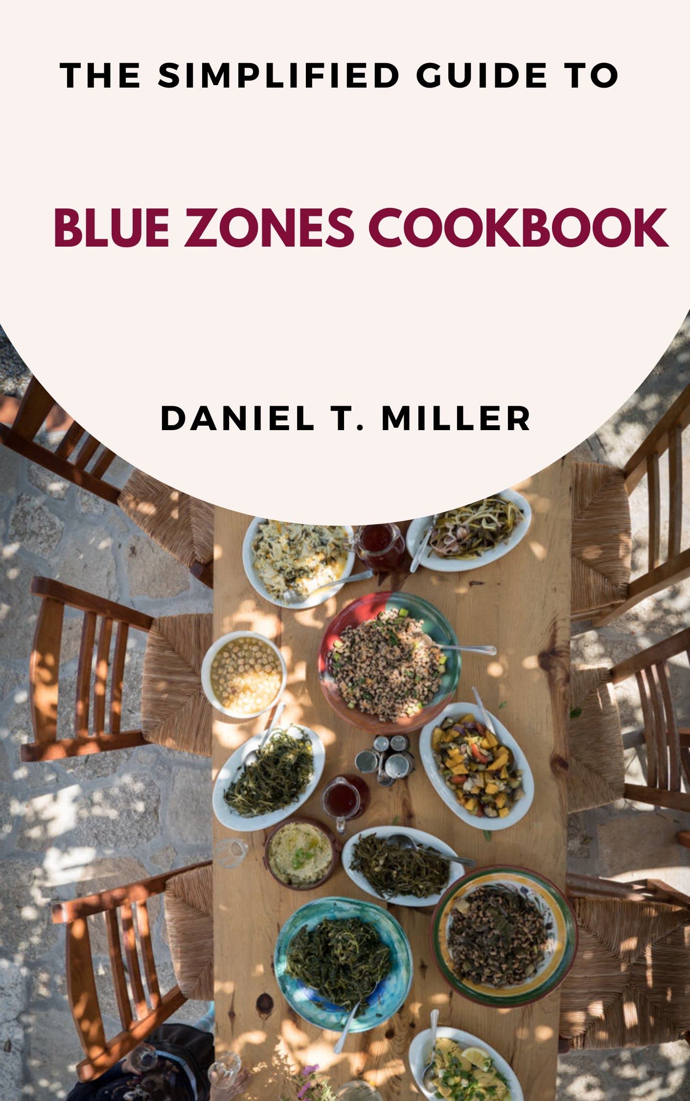 The Simplified Guide To Blue Zones Cookbook Your Ultimate Guide To