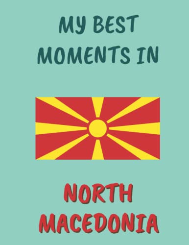 My Best Moments in North Macedonia: Travel Journal for Writing Memories