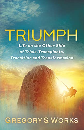 Cover of Triumph: Life on the Other Side of Trials, Transplants, Transition and Transformation