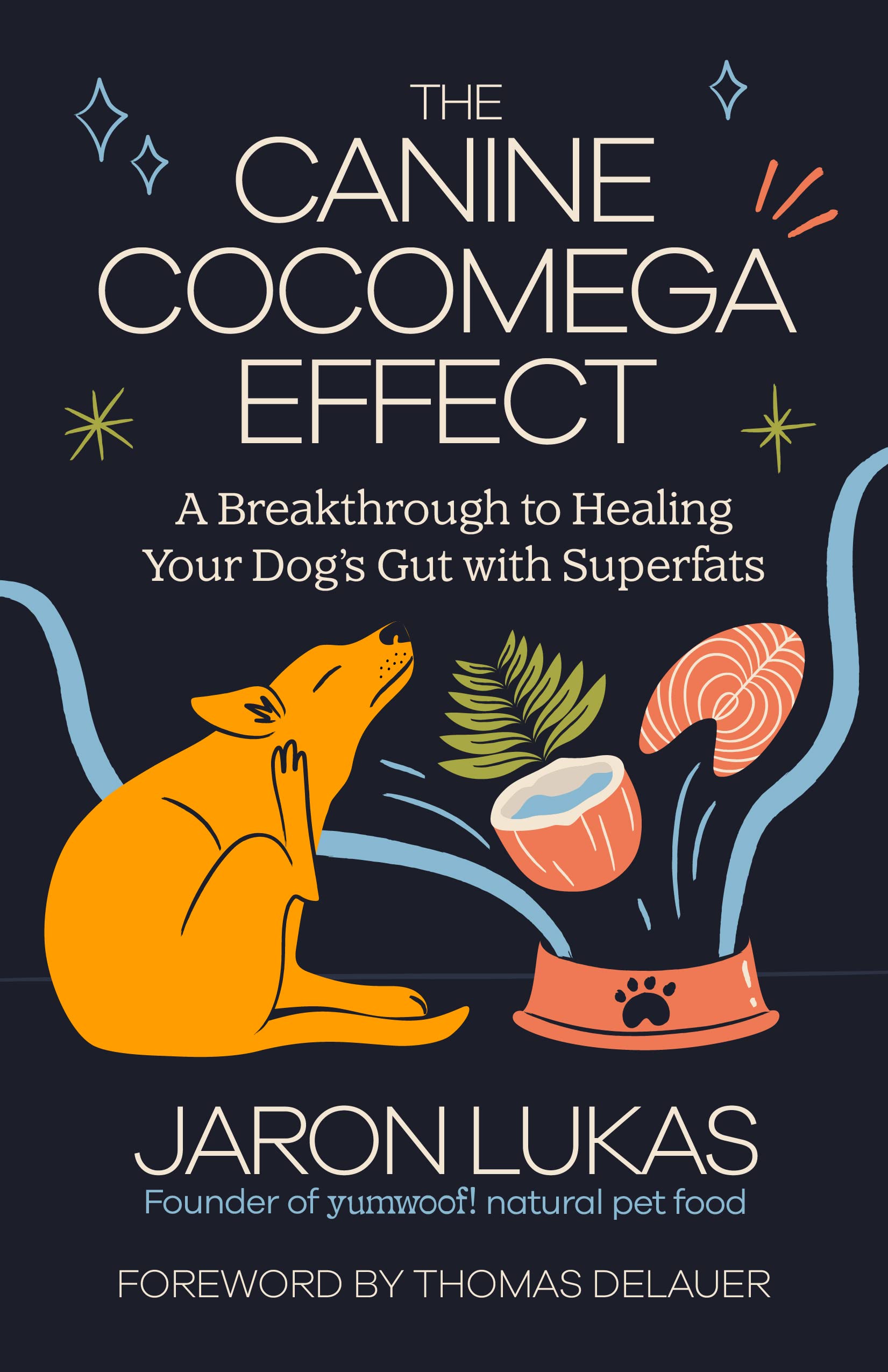 The Canine Cocomega Effect: A Breakthrough to Healing Your Dog's Gut with Superfats