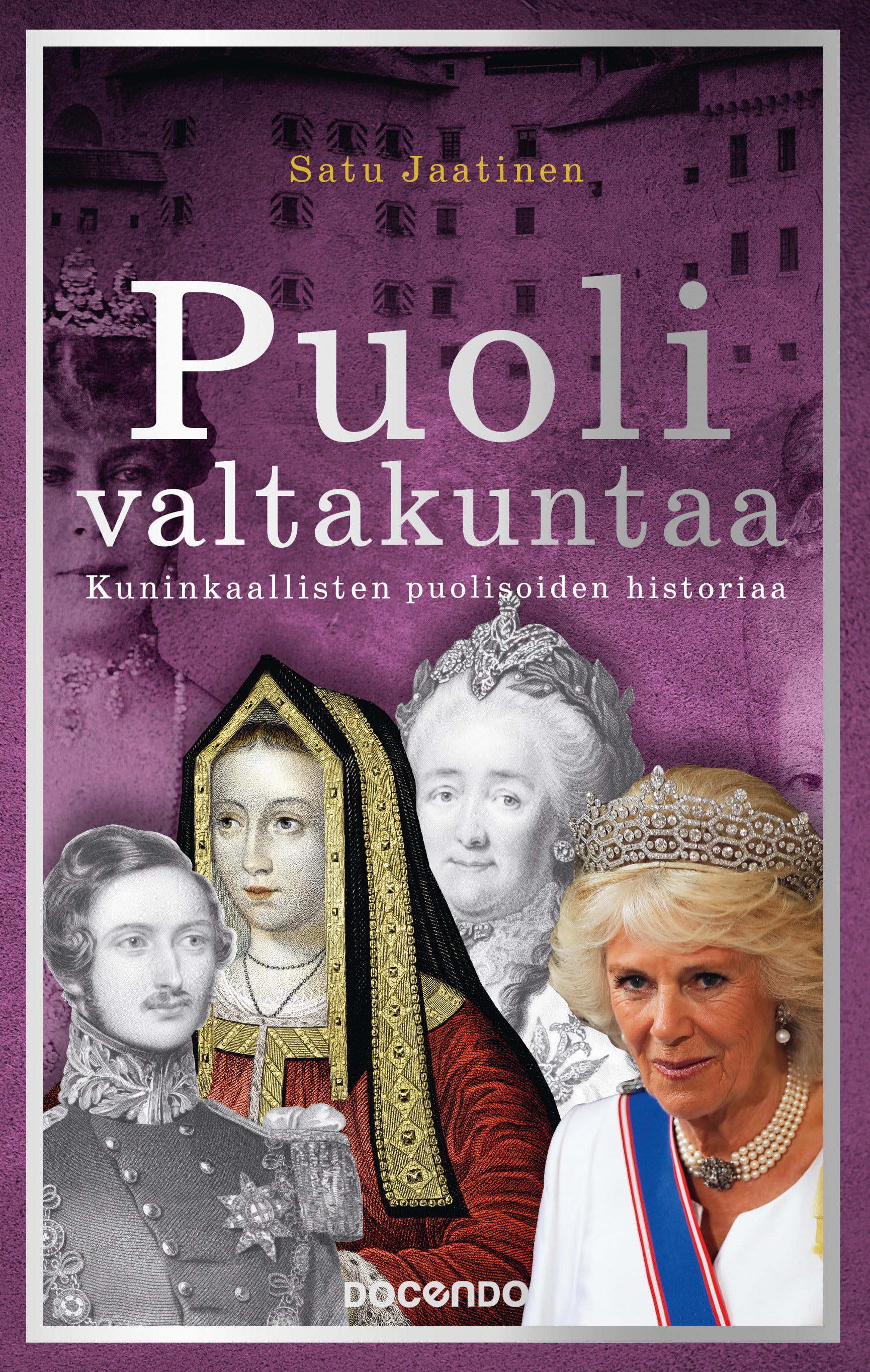 Puoli valtakuntaa : Kuninkaallisten puolisoiden historiaa
