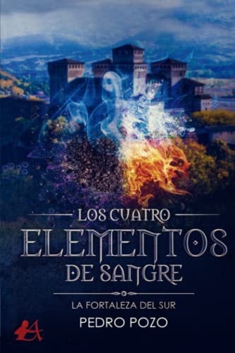 Los cuatro elementos de sangre: La fortaleza del Sur by Pedro Pozo ...