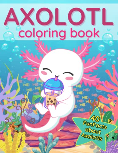 Axolotl Coloring Book: 40 Fun Facts about this Exotic Animals | Cute