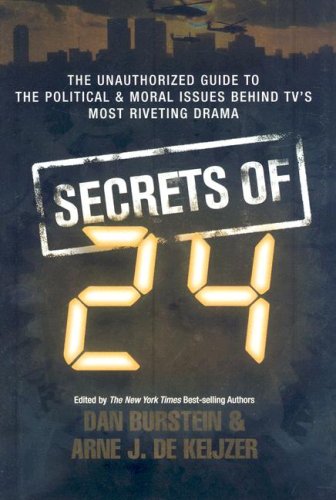 Secrets of 24: The Unauthorized Guide to the Political & Moral Issues ...
