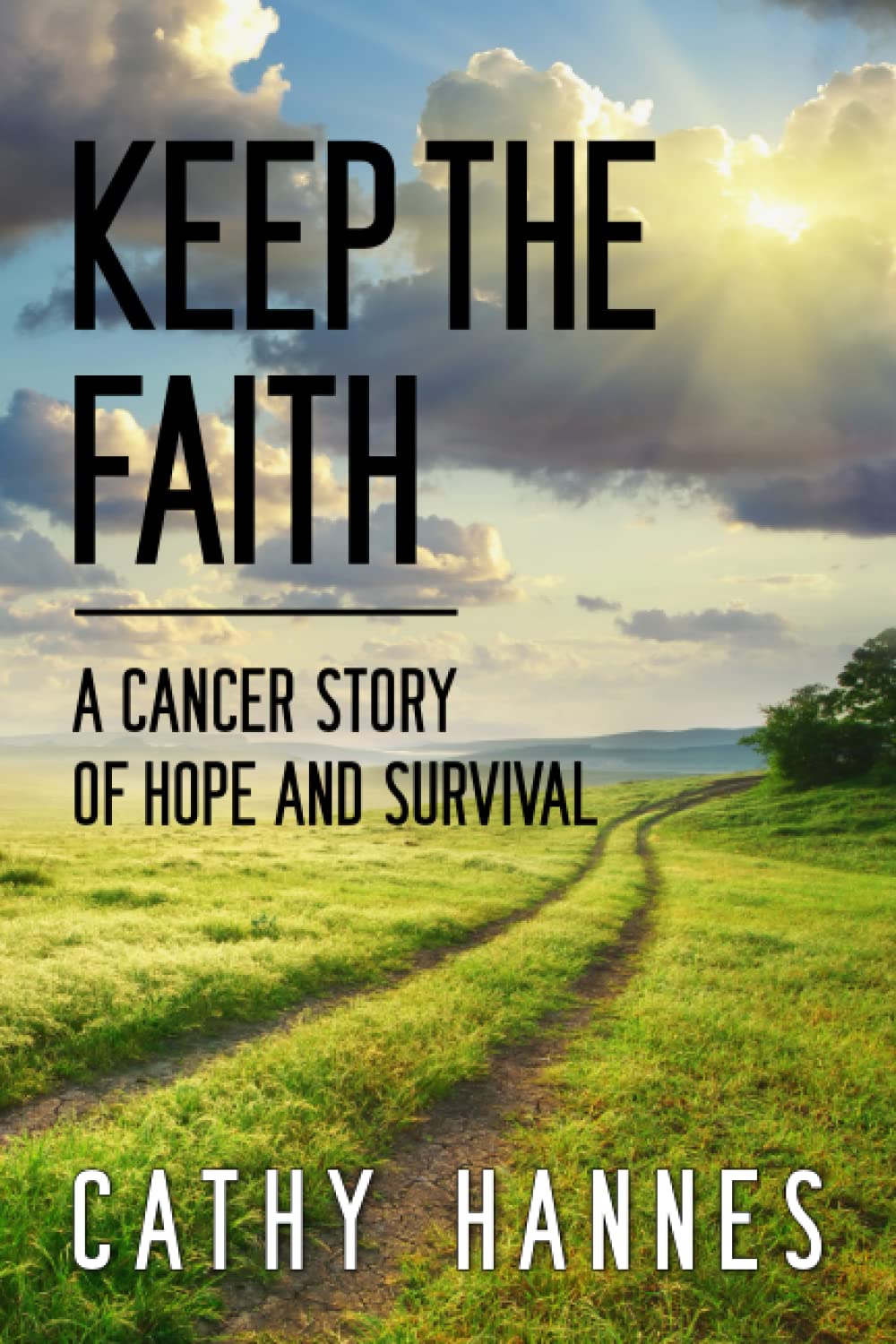Keep the Faith: A Cancer Story of Hope and Survival by Cathy Hannes ...