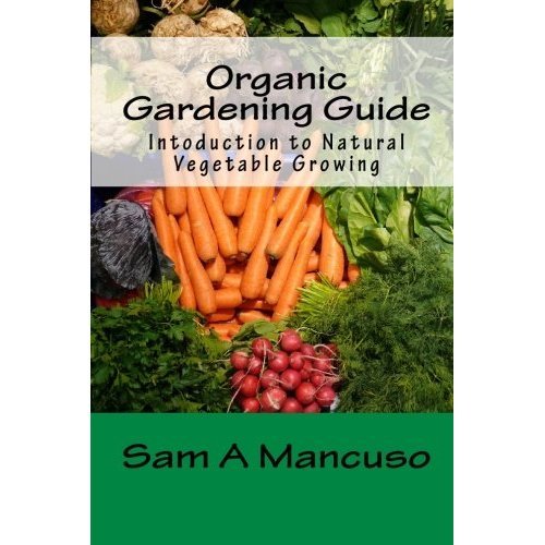 Organic Gardening Guide Introduction to Natural Vegetable Growing by