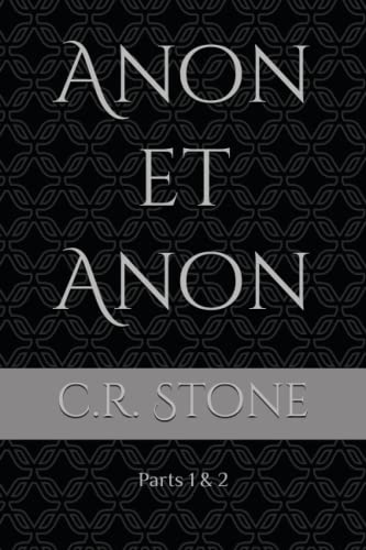 Anon et Anon: Parts 1 & 2 by C R Stone | Goodreads