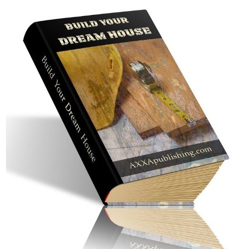 Build Your Dream House Here Are Some Useful Tips On How To Build Your