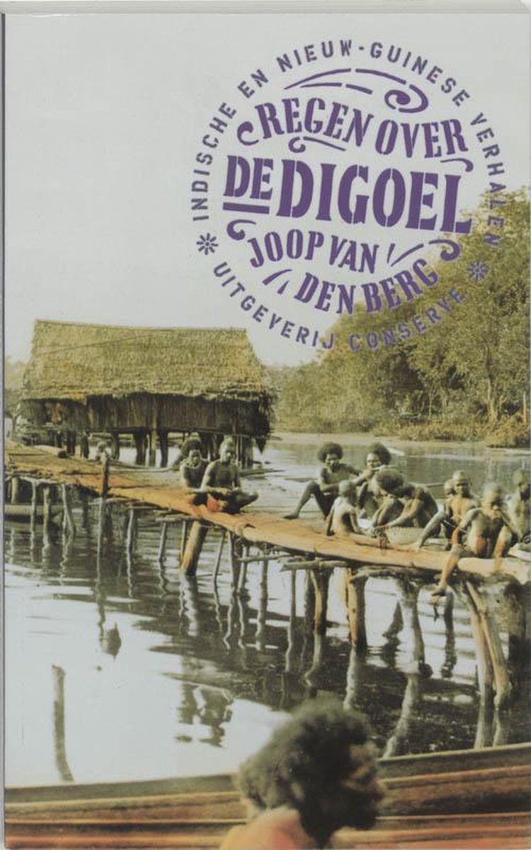 Regen Over De Digoel Indische En Nieuw Guinese Verhalen By Joop Van regen-over-de-digoel-indische-en-nieuw-guinese-verhalen-by-joop-van